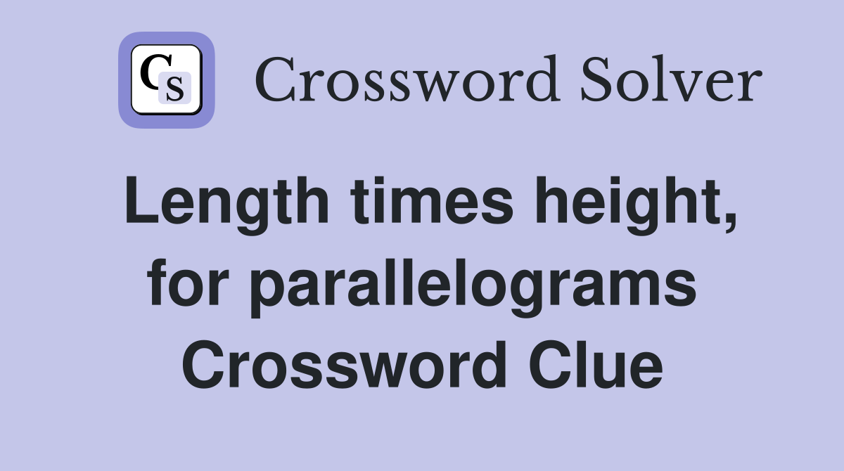 Length times height, for parallelograms Crossword Clue