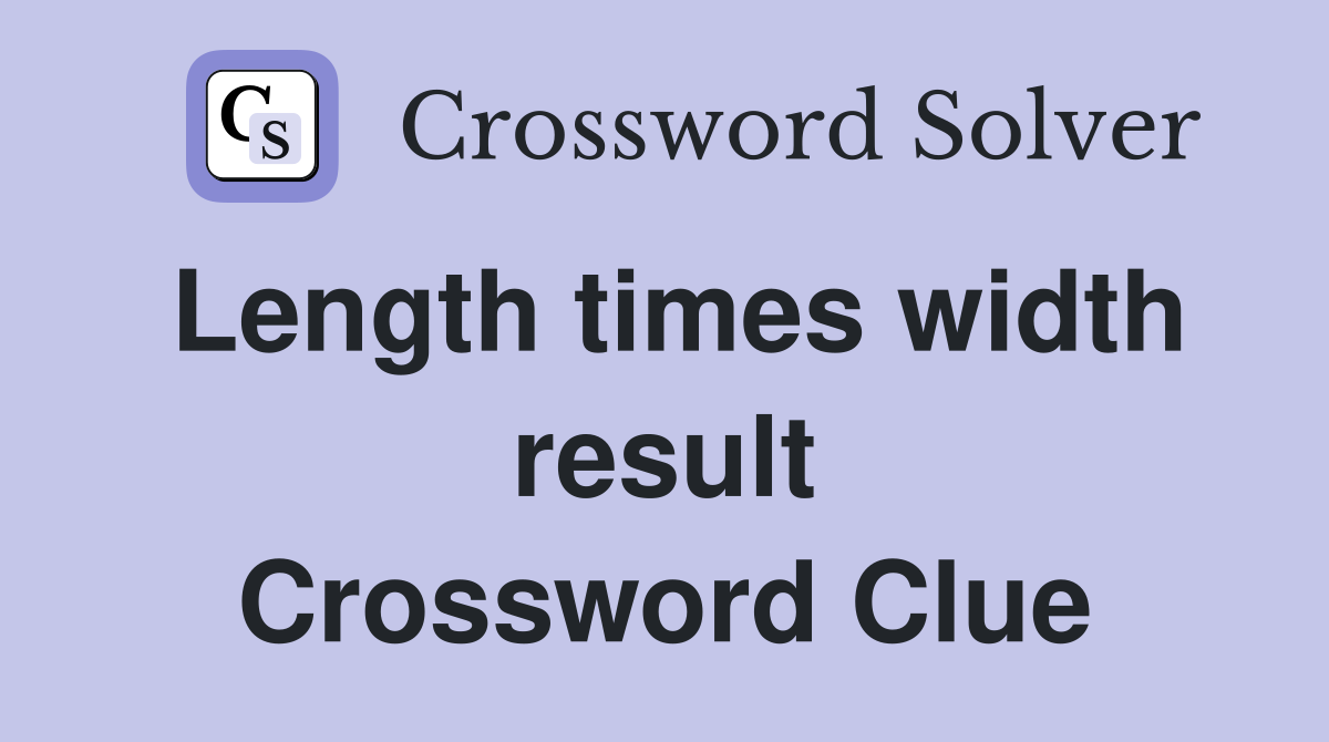 Length times width result Crossword Clue