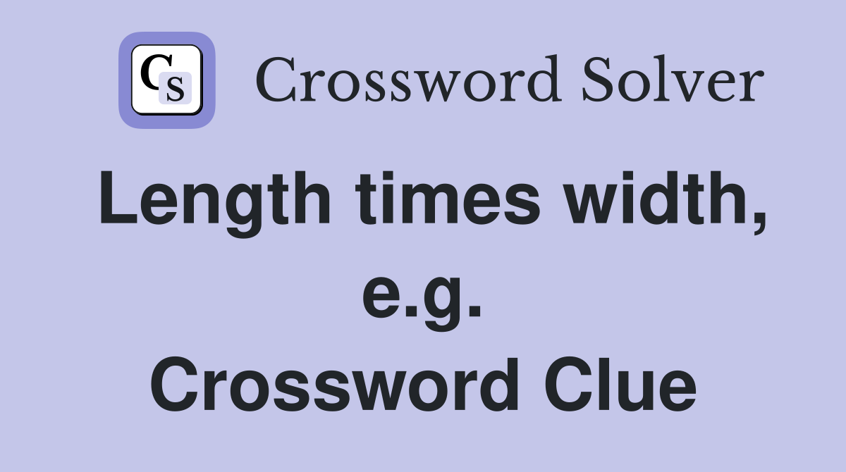 Length times width, e.g. Crossword Clue