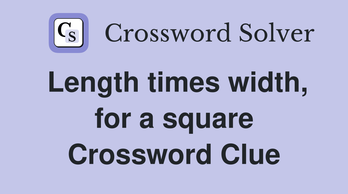 Length times width, for a square Crossword Clue