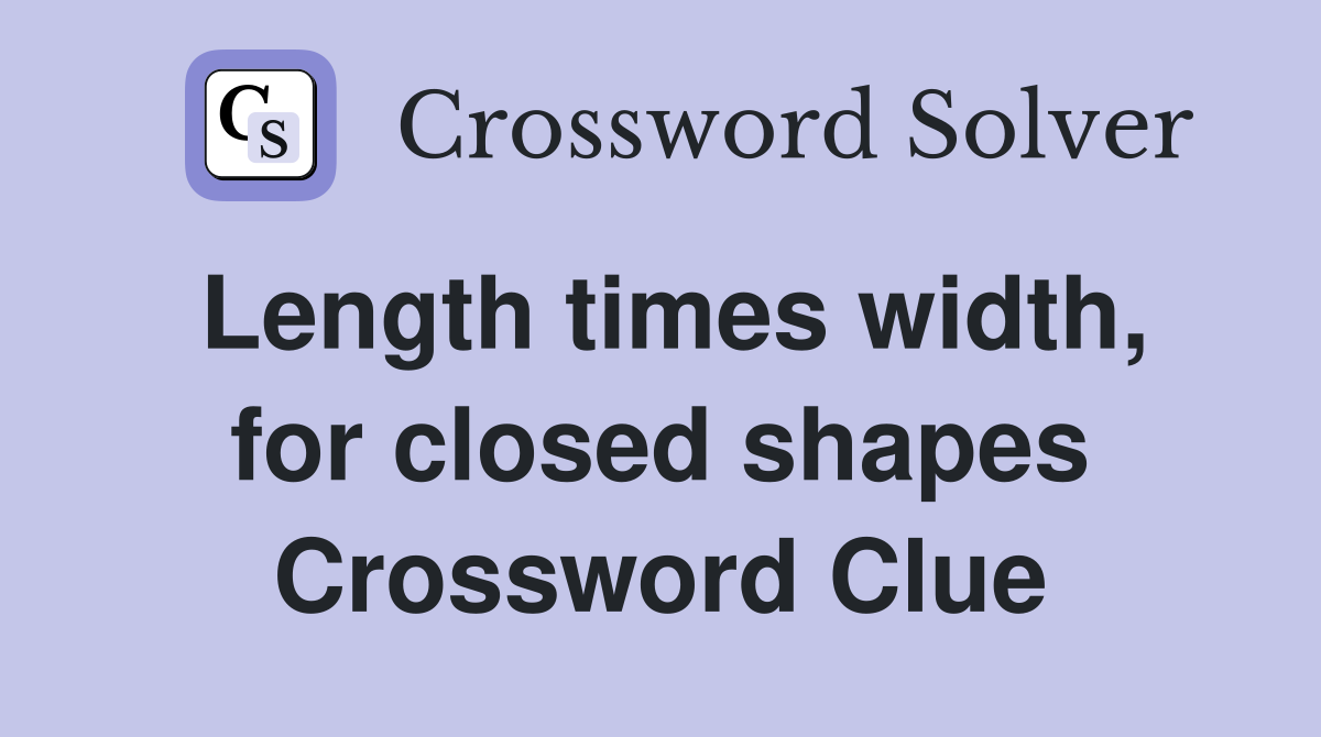 Length times width, for closed shapes Crossword Clue