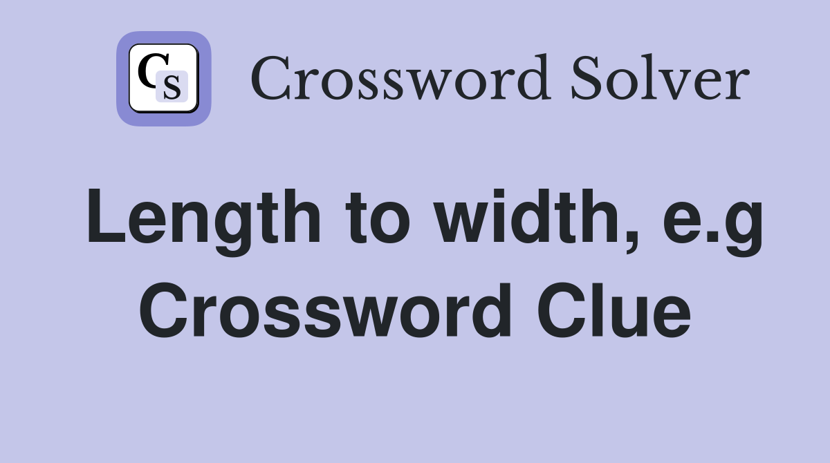 Length to width, e.g Crossword Clue