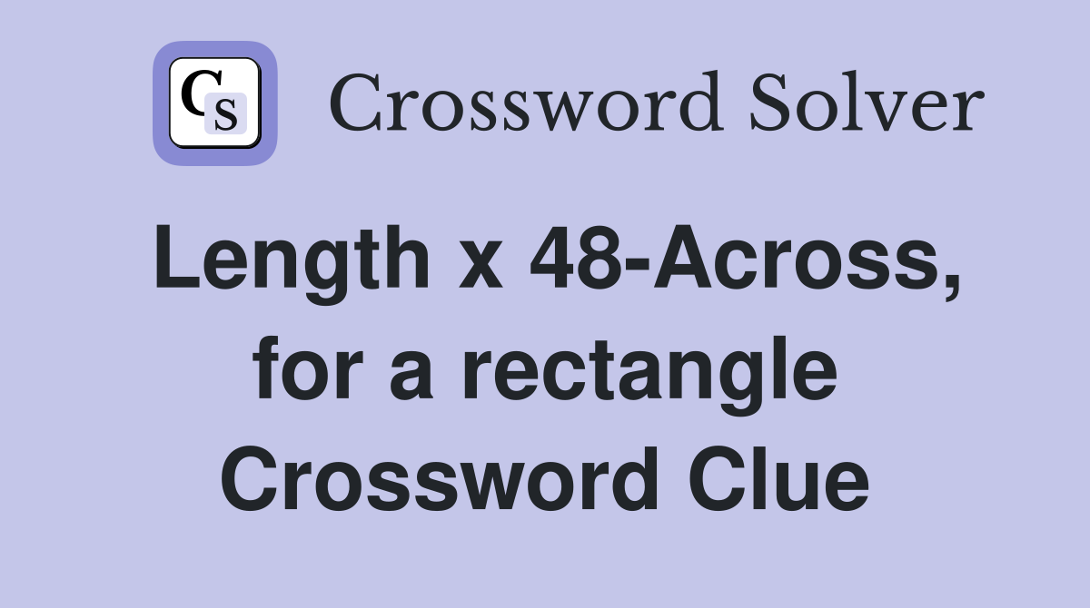 Length x 48-Across, for a rectangle Crossword Clue