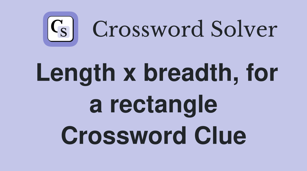 Length x breadth, for a rectangle Crossword Clue