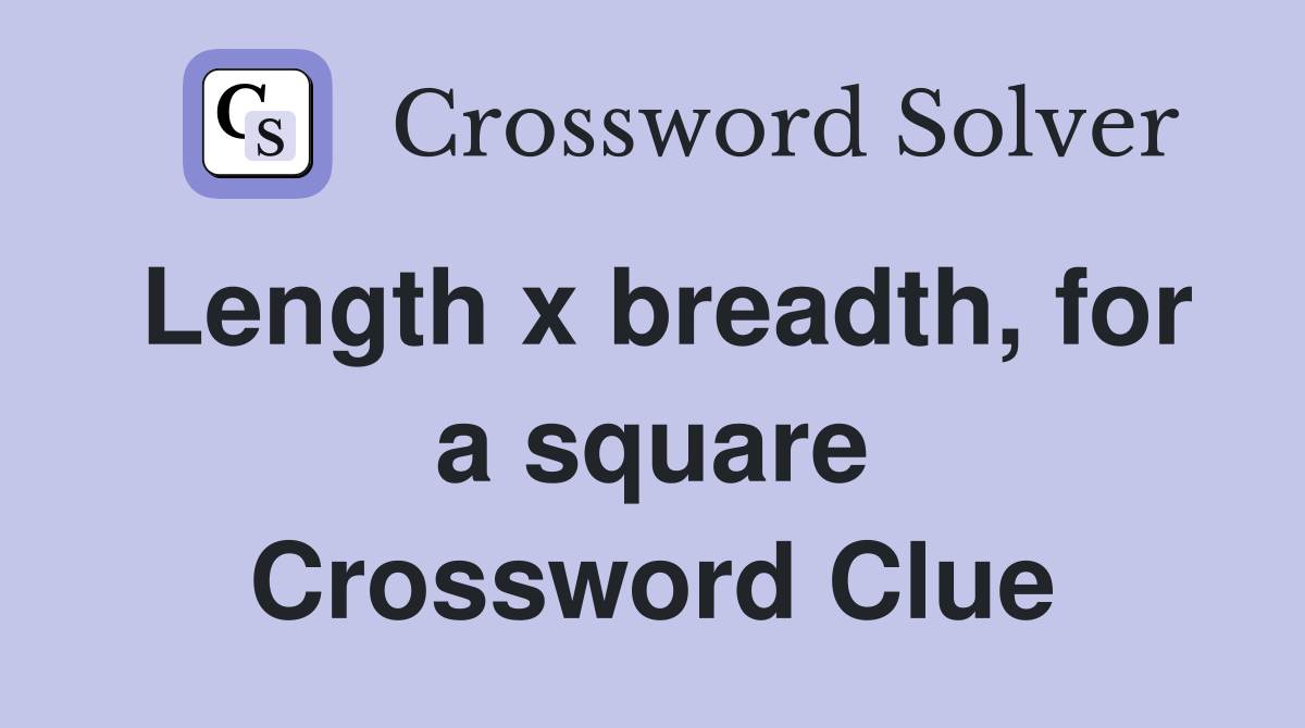 Length x breadth, for a square Crossword Clue