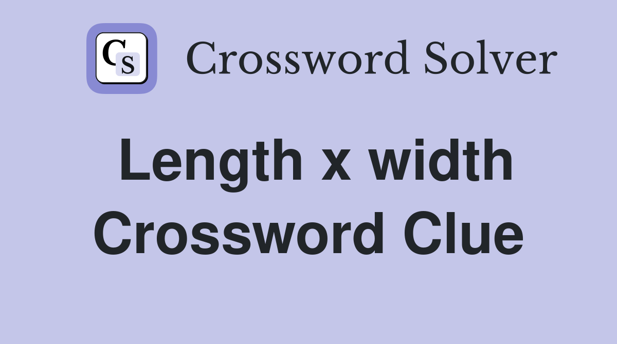 Length x width Crossword Clue