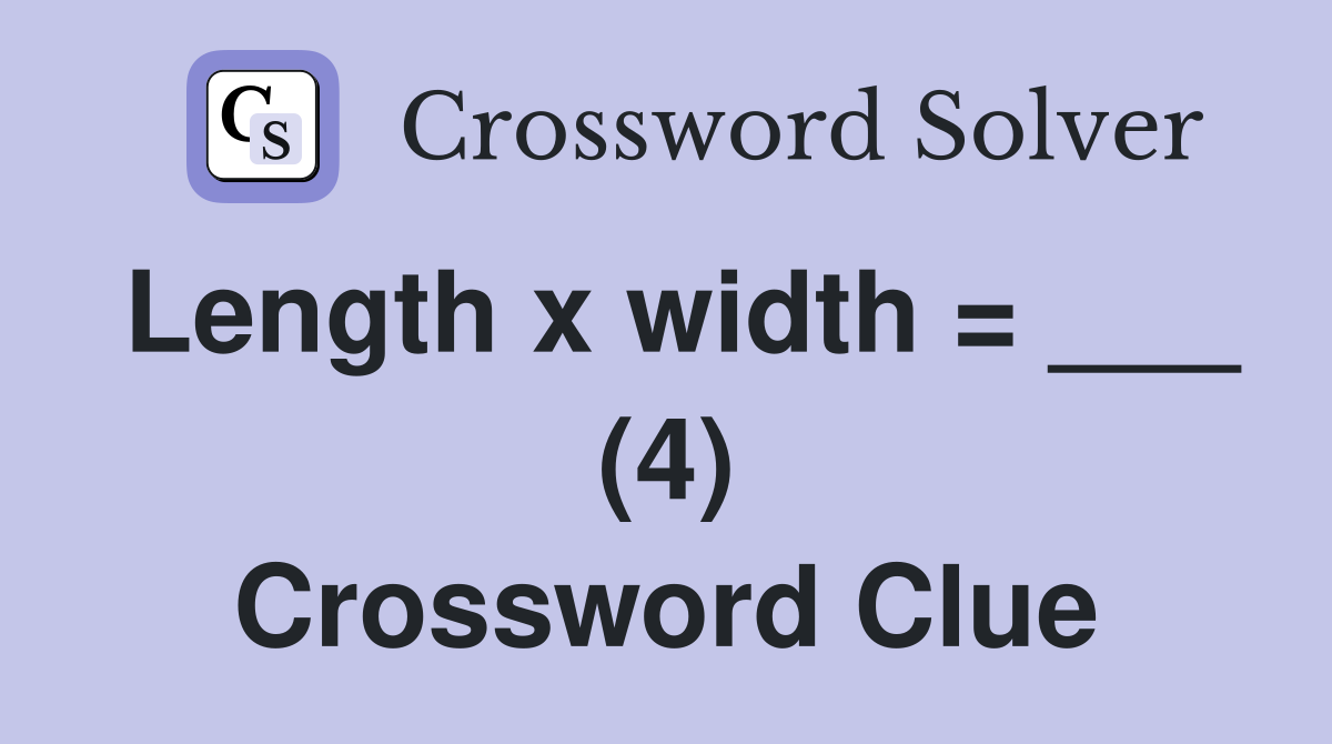 Length x width = ___ (4) Crossword Clue