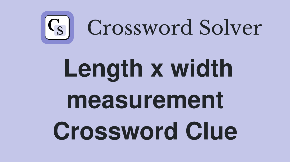 Length x width measurement Crossword Clue