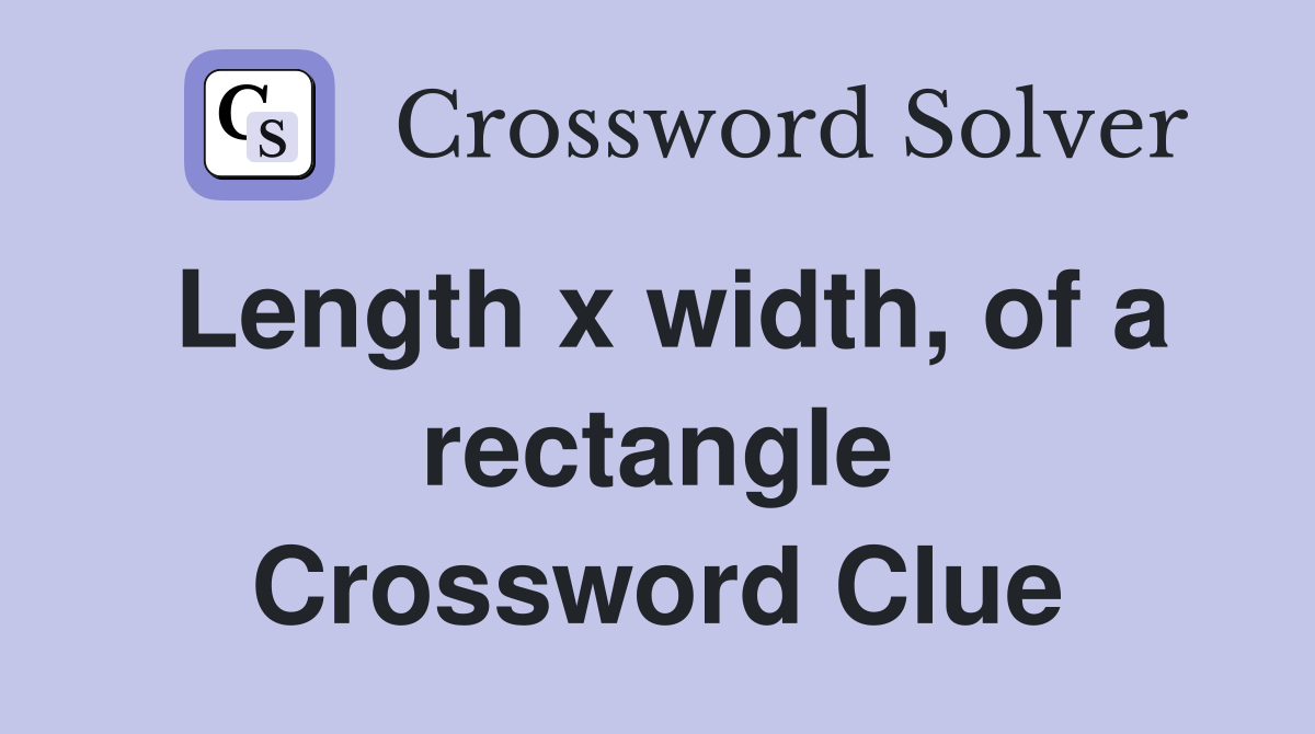 Length x width, of a rectangle Crossword Clue