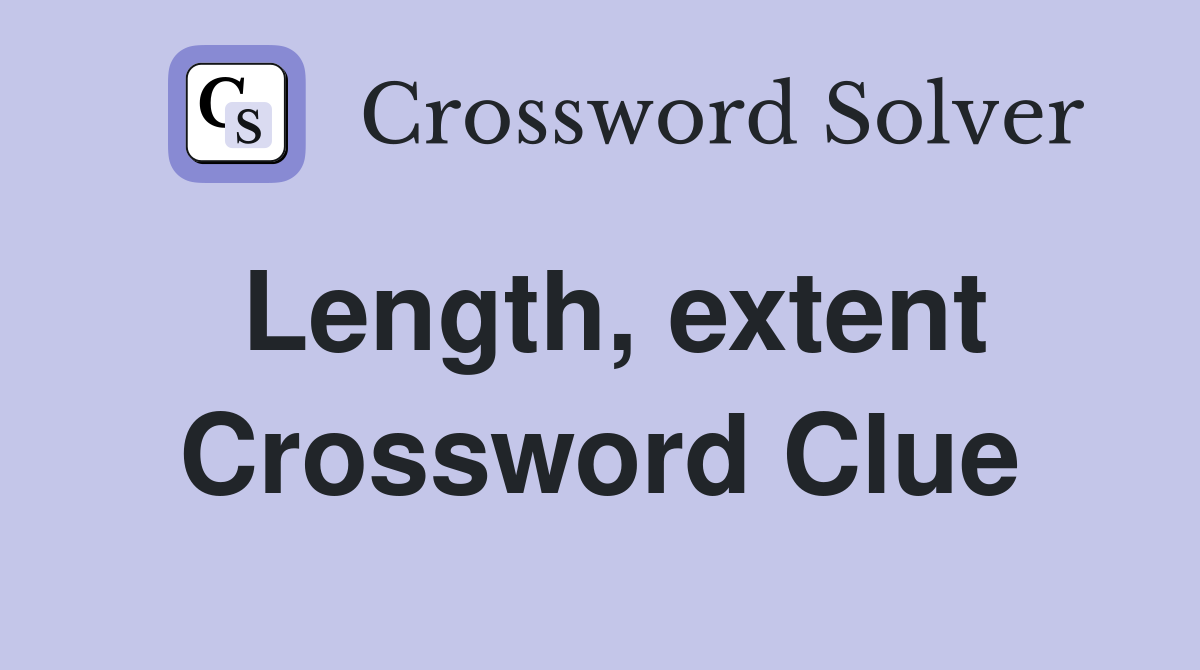 Length, extent Crossword Clue