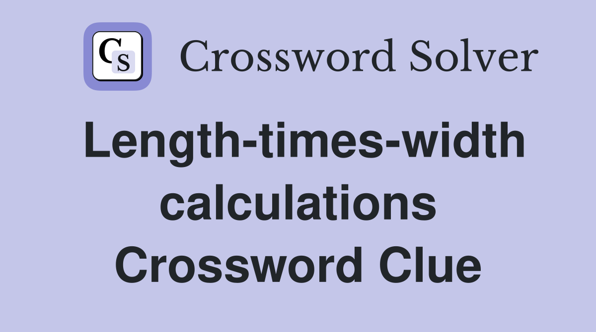 Length-times-width calculations Crossword Clue