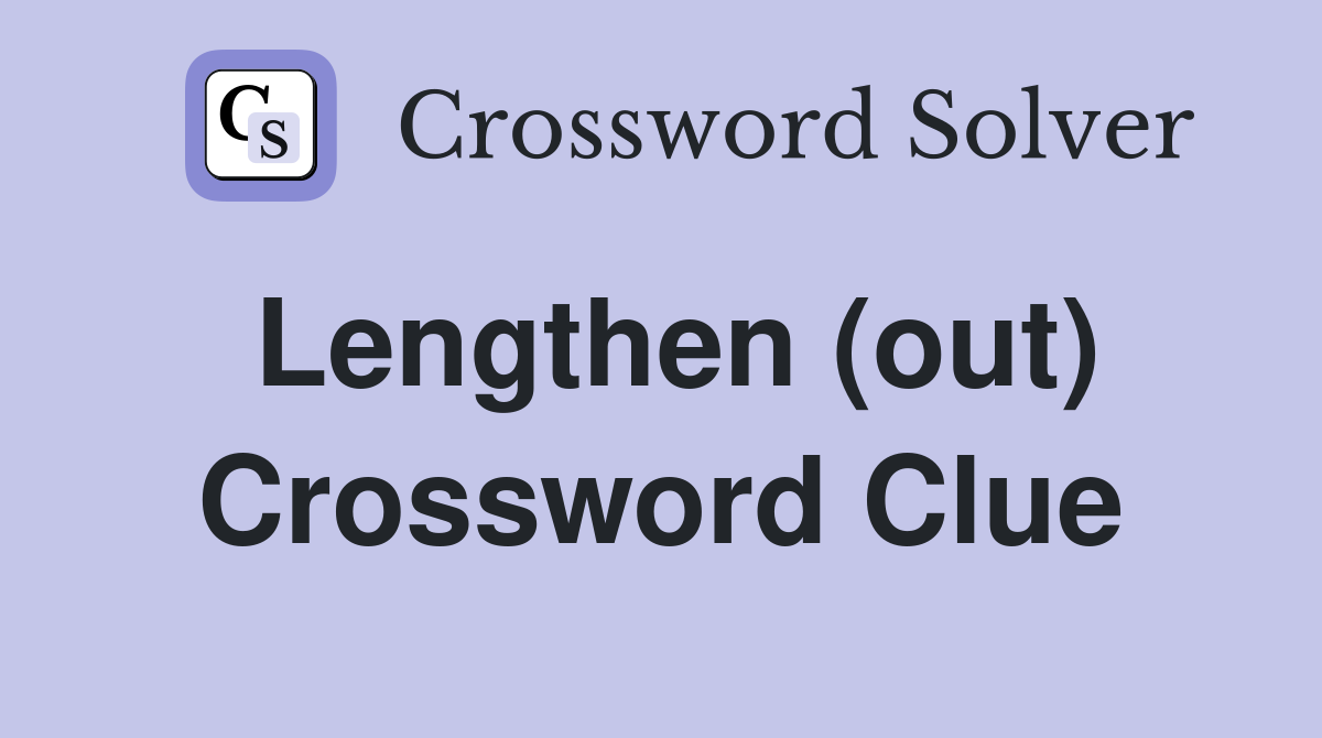 Lengthen (out) Crossword Clue