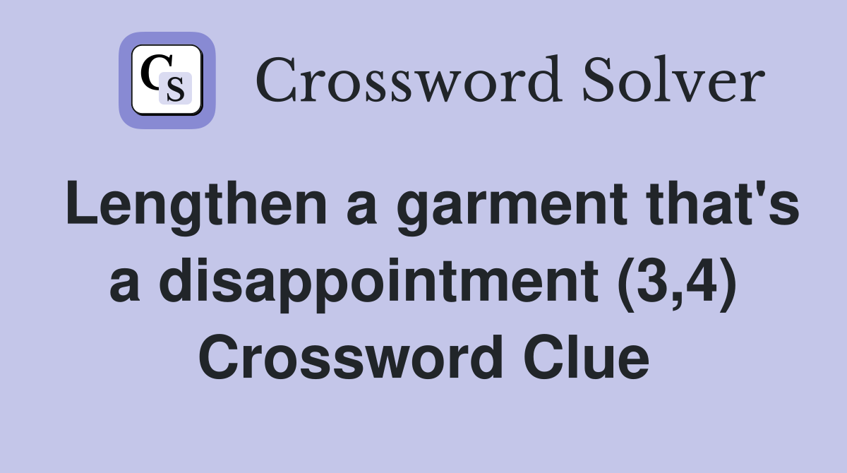 Lengthen a garment that's a disappointment (3,4) Crossword Clue