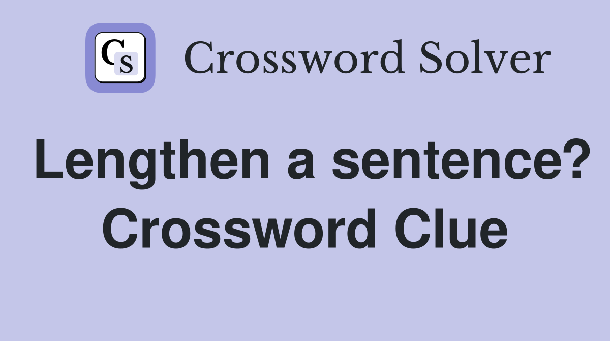 Lengthen a sentence? Crossword Clue