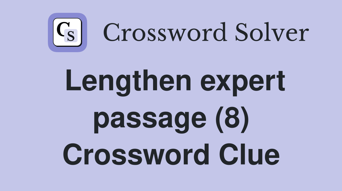 Lengthen expert passage (8) Crossword Clue