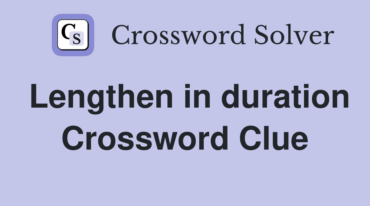 Lengthen in duration Crossword Clue