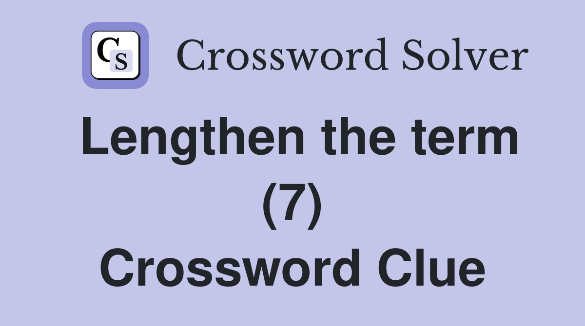 Lengthen the term (7) Crossword Clue