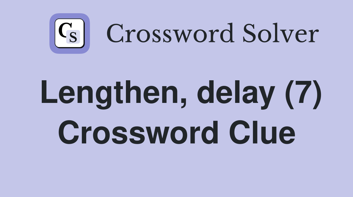 Lengthen, delay (7) Crossword Clue