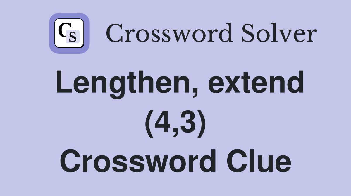 Lengthen, extend (4,3) Crossword Clue