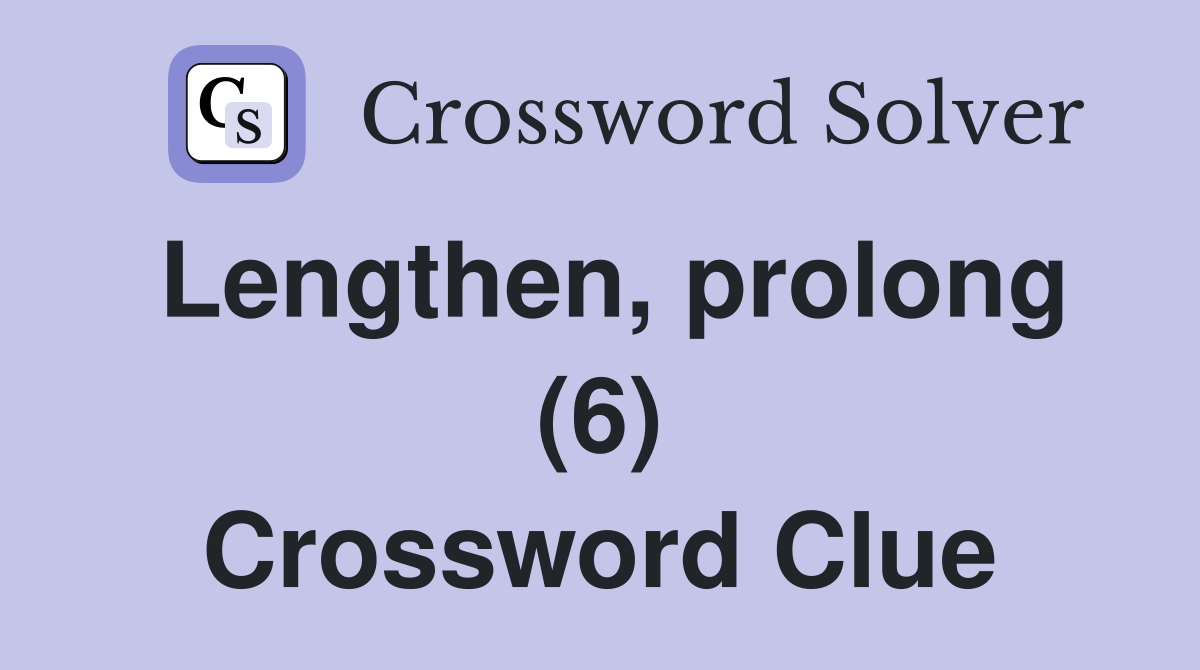 Lengthen, prolong (6) Crossword Clue