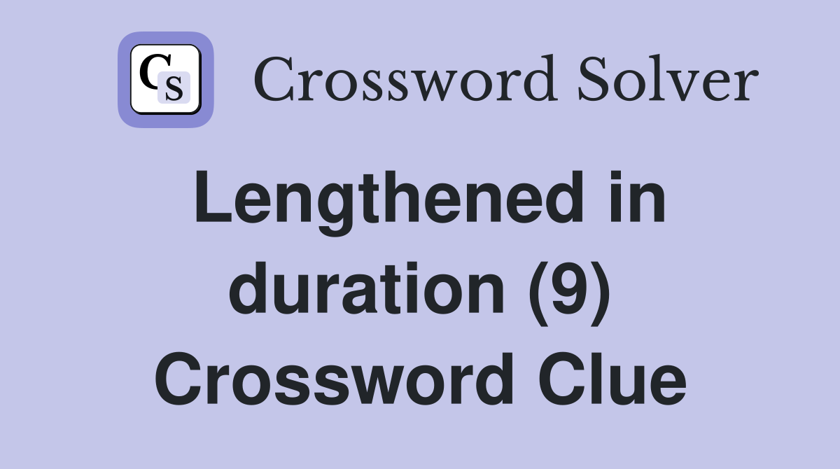 Lengthened in duration (9) Crossword Clue