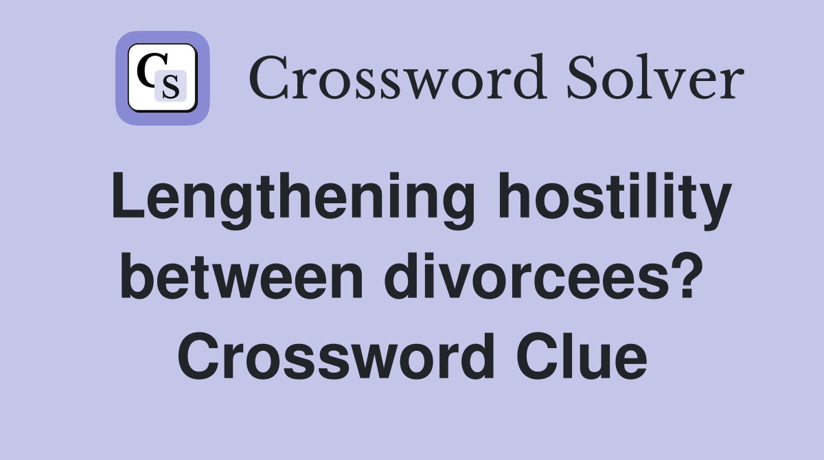 Lengthening hostility between divorcees? Crossword Clue