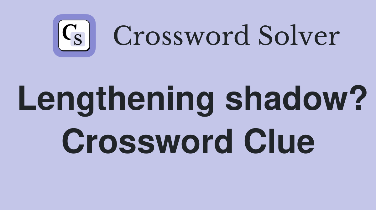 Lengthening shadow? Crossword Clue