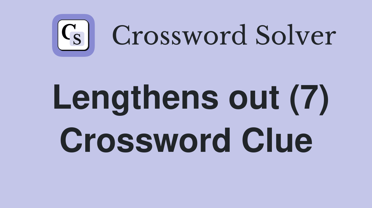Lengthens out (7) Crossword Clue