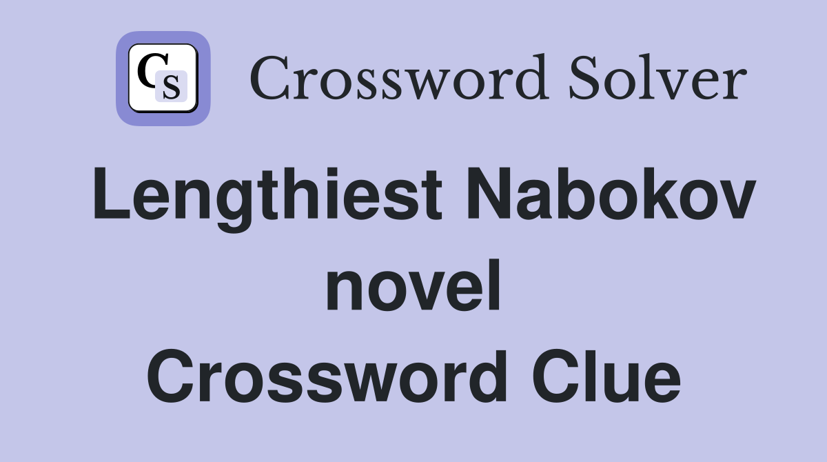 Lengthiest Nabokov novel Crossword Clue