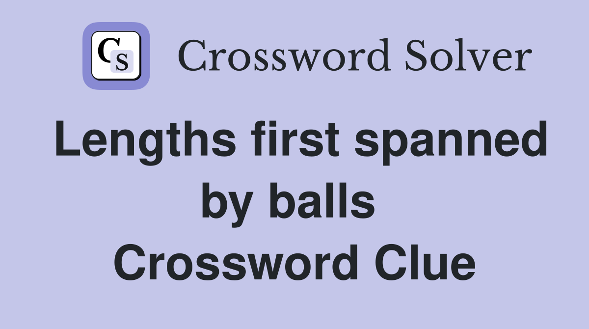 Lengths first spanned by balls  Crossword Clue
