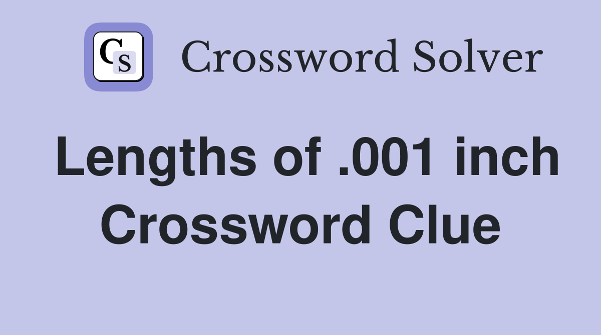 Lengths of .001 inch Crossword Clue