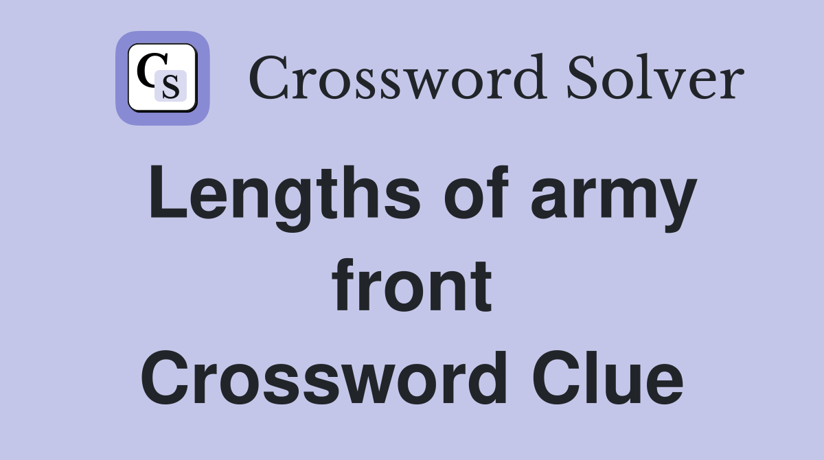 Lengths of army front Crossword Clue