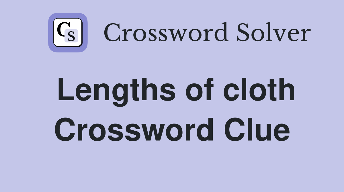 Lengths of cloth Crossword Clue