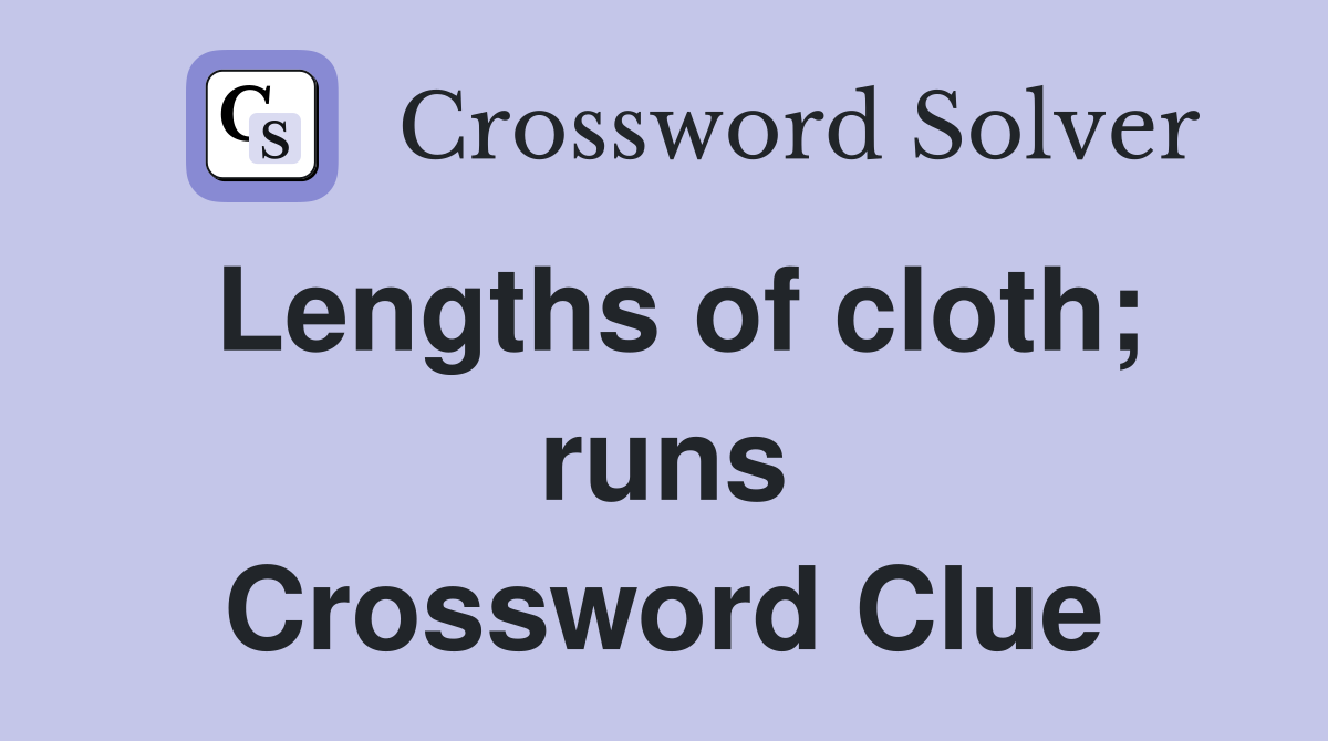 Lengths of cloth; runs Crossword Clue