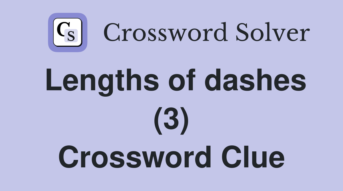 Lengths of dashes (3) Crossword Clue