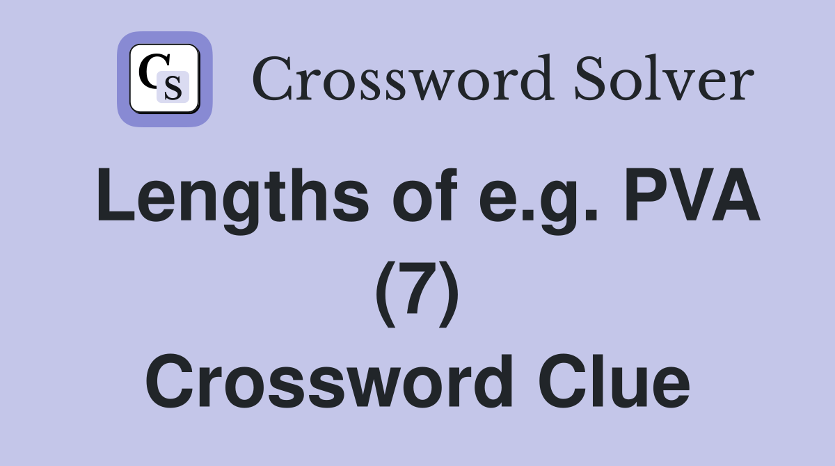 Lengths of e.g. PVA (7) Crossword Clue