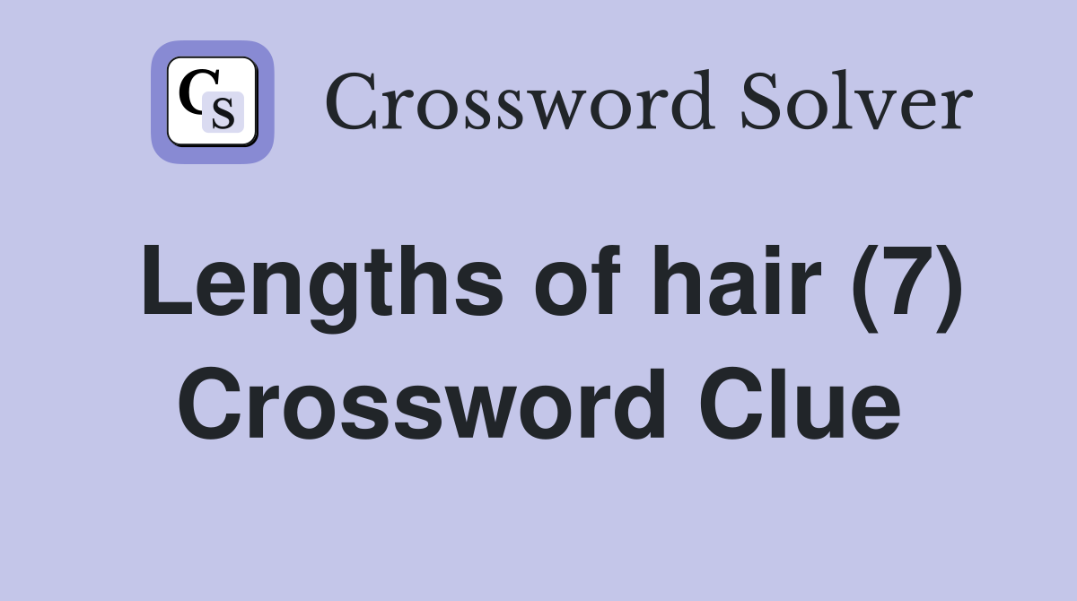 Lengths of hair (7) Crossword Clue