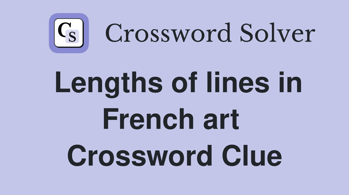 Lengths of lines in French art  Crossword Clue