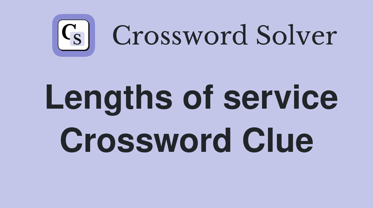 Lengths of service Crossword Clue