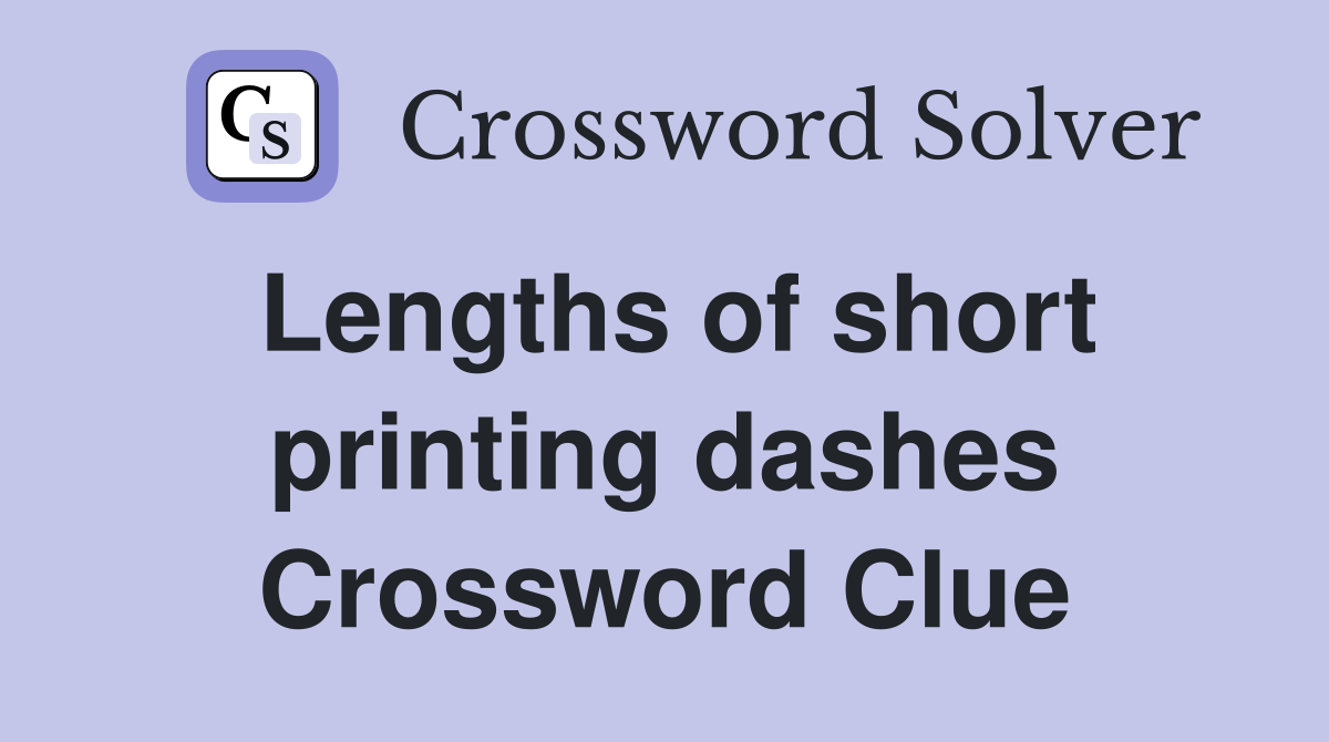 Lengths of short printing dashes Crossword Clue