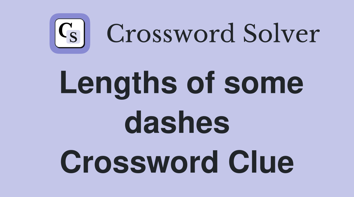 Lengths of some dashes Crossword Clue