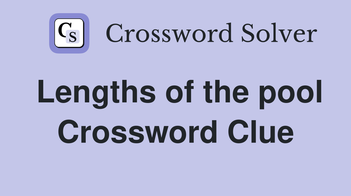 Lengths of the pool Crossword Clue