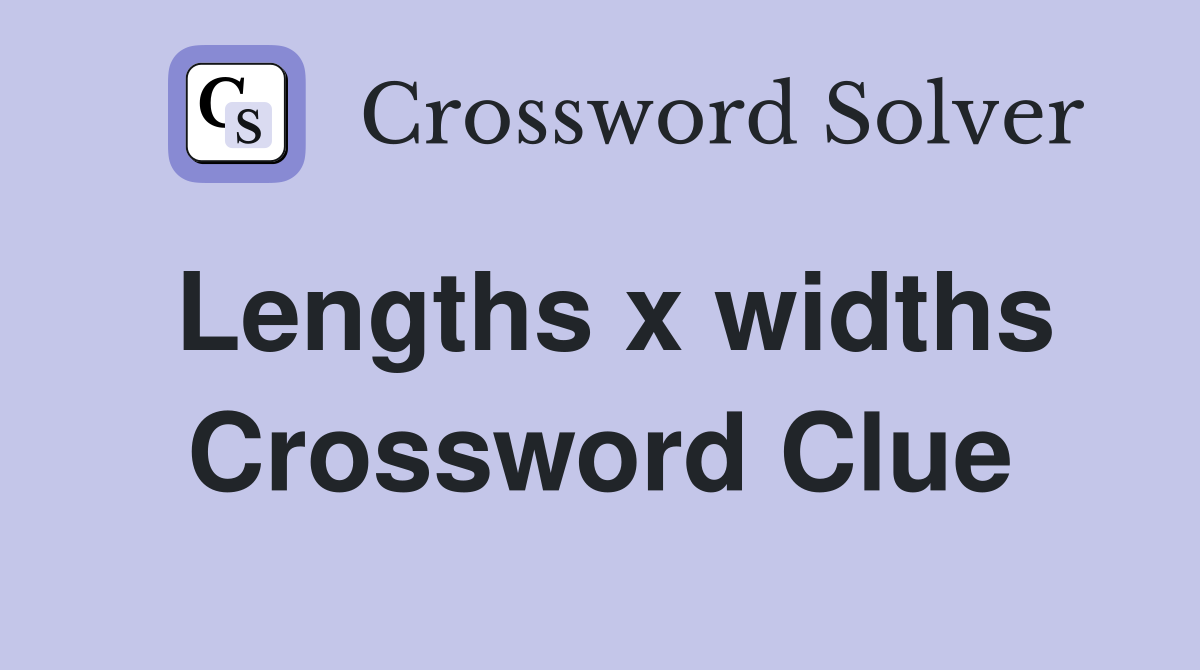 Lengths x widths Crossword Clue