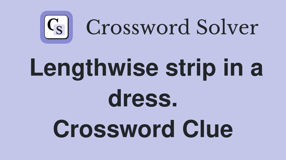 Lengthwise strip in a dress. Crossword Clue