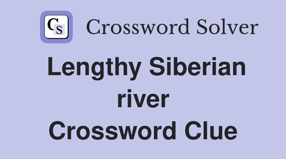 Lengthy Siberian river Crossword Clue
