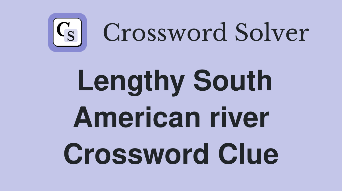 Lengthy South American river Crossword Clue