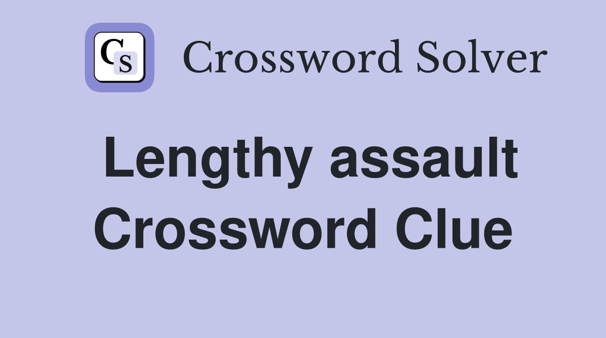 Lengthy assault Crossword Clue