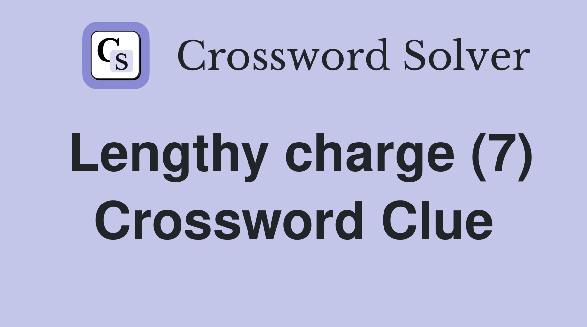 Lengthy charge (7) Crossword Clue