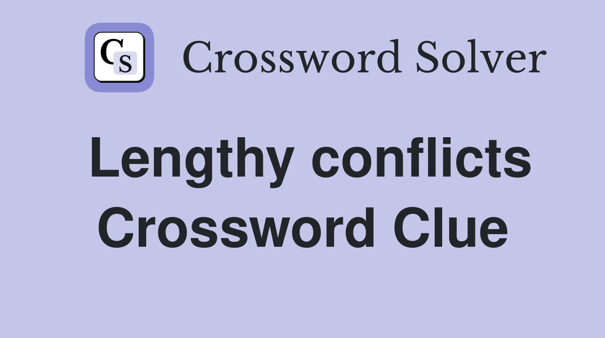 Lengthy conflicts Crossword Clue