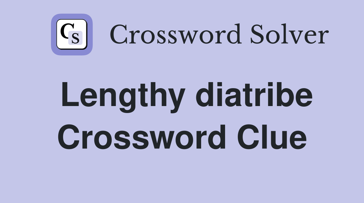 Lengthy diatribe Crossword Clue